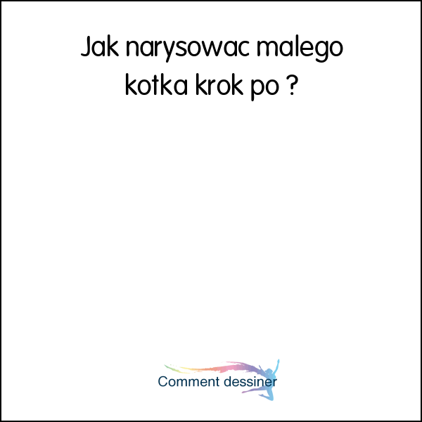 Jak narysować małego kotka krok po